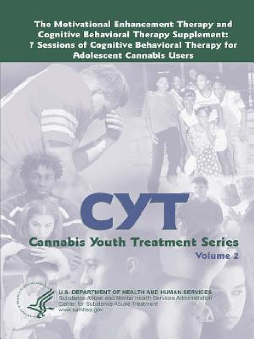 The Motivational Enhancement Therapy and Cognitive Behavioral Therapy Supplement: 7 Sessions of Cognitive Behavioral Therapy for Adolescent Cannabis U by U. S. Department of Health and Services