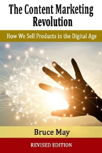 The Content Marketing Revolution by Bruce May