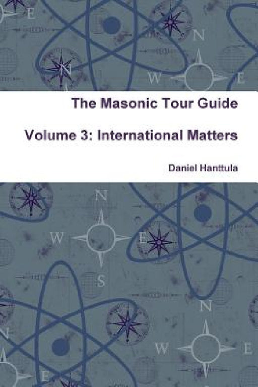 The Masonic Tour Guide - Volume 3 by Daniel Hanttula
