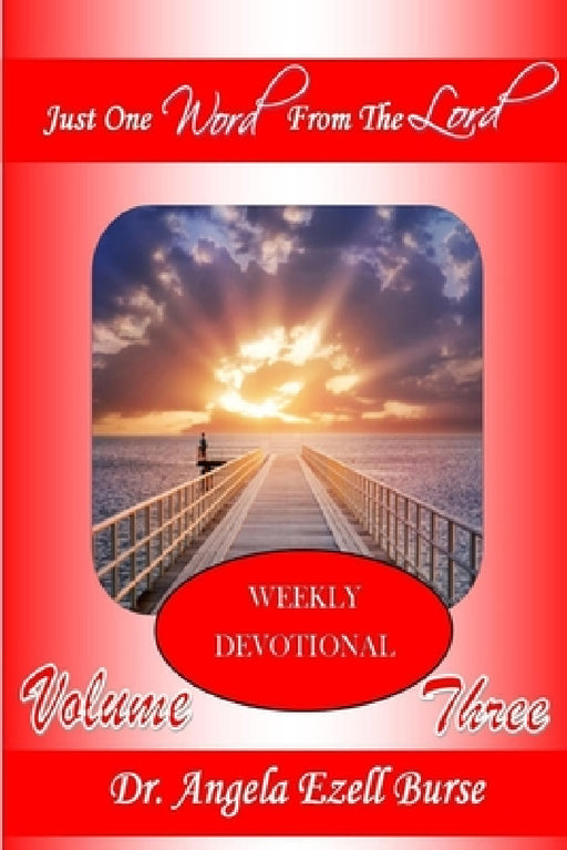 Just One Word From The Lord Weekly Devotional - Volume Three by Angela Ezell Burse