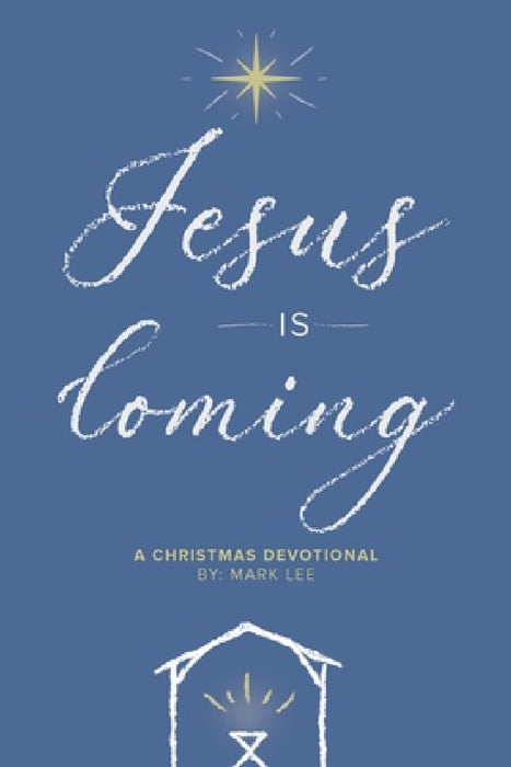 Jesus Is Coming: A Christmas Devotional by Mark Lee