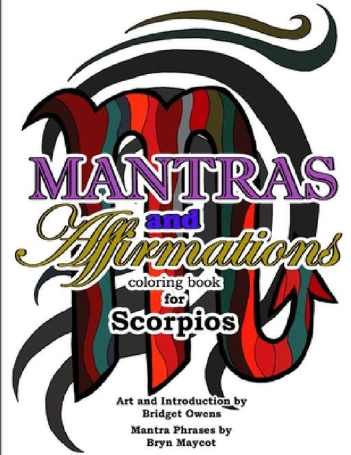 Mantras and Affirmations Coloring Book for Scorpios by Bridget Owens, Bryn Maycot