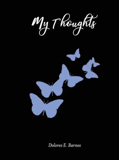 My Thoughts by Dolores E. Barnes