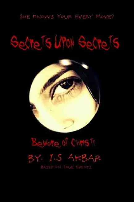 Secrets Upon Secrets by I. S. Akbar