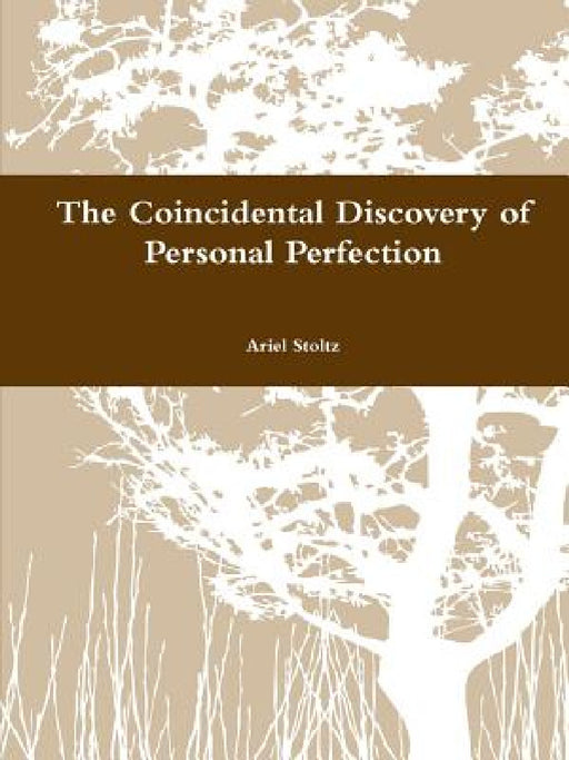 The Coincidental Discovery of Personal Perfection by Ariel Stoltz