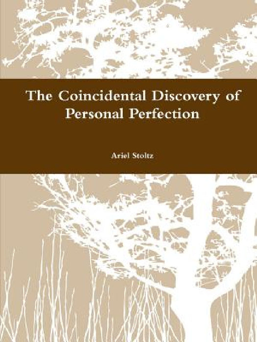 The Coincidental Discovery of Personal Perfection by Ariel Stoltz