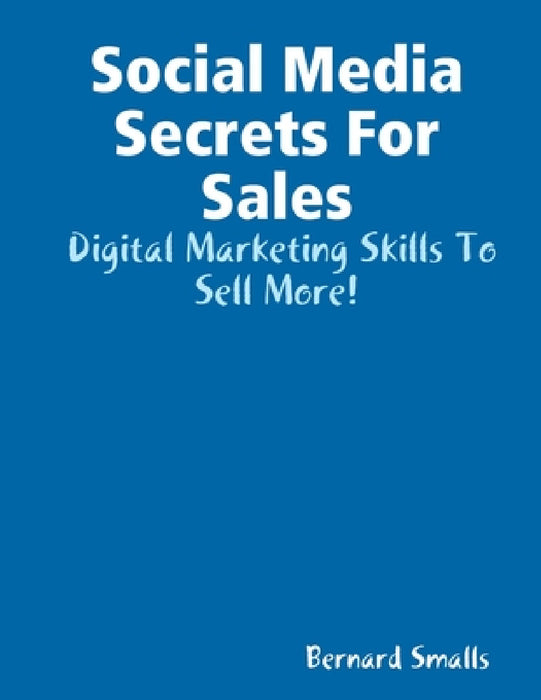 Social Media Secrets For Sales by Bernard Smalls