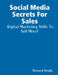 Social Media Secrets For Sales by Bernard Smalls