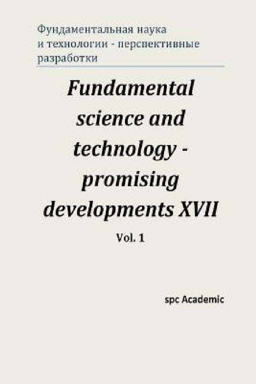 Fundamental science and technology - promising developments XVII. Vol. 1 by Spc Academic