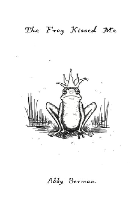 The Frog Kissed Me by Abby Berman