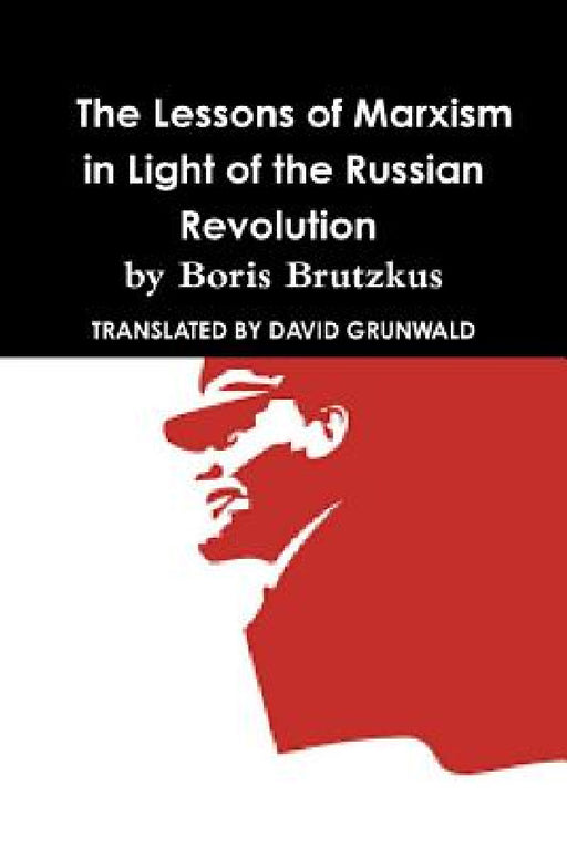Why Communism Failed: Lessons of Marxism In Light of the Russian Revolution by Boris Brutzkus by David Grunwald
