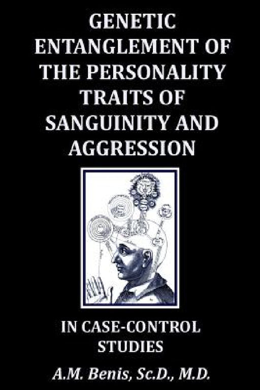Genetic Entanglement of the Personality Traits of Sanguinity and Aggression in Case-Control Studies by A. M. Benis