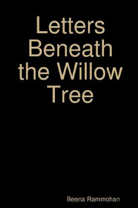 Letters Beneath the Willow Tree by Beena Rammohan