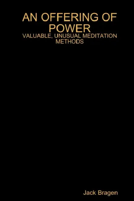 An Offering of Power: Valuable, Unusual Meditation Methods by Jack Bragen