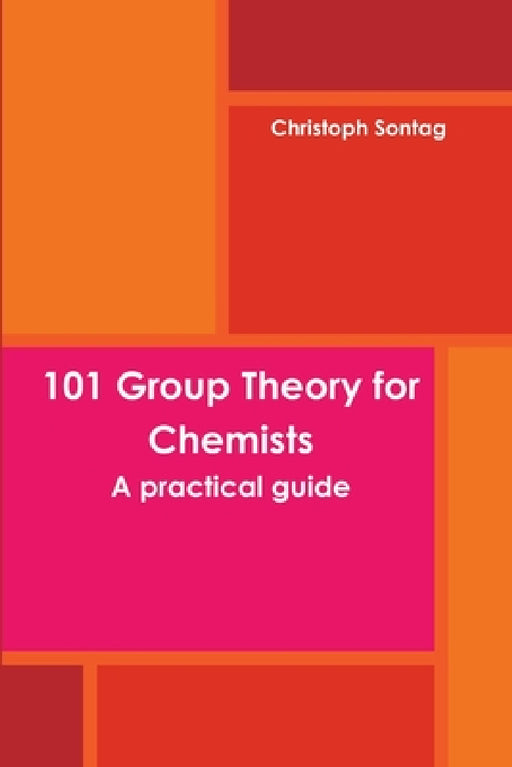 101 Group Theory for Chemists by Christoph Sontag