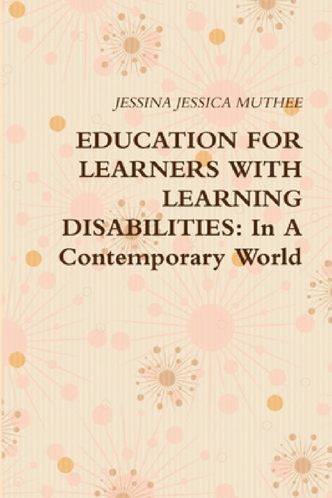 Education for Learners with Learning Disabilities: In A Contemporary World by Jessina Jessica Muthee