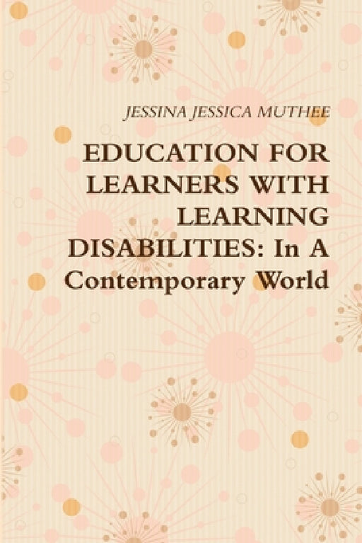 Education for Learners with Learning Disabilities: In A Contemporary World by Jessina Jessica Muthee