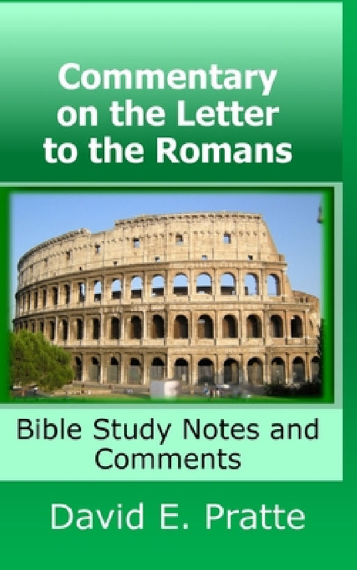 Commentary on the Letter to the Romans: Bible Study Notes and Comments by David Pratte