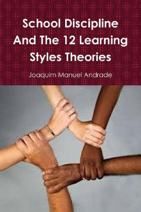 School Discipline and About The 12 Learning Styles Theories by Joaquim Manuel Andrade