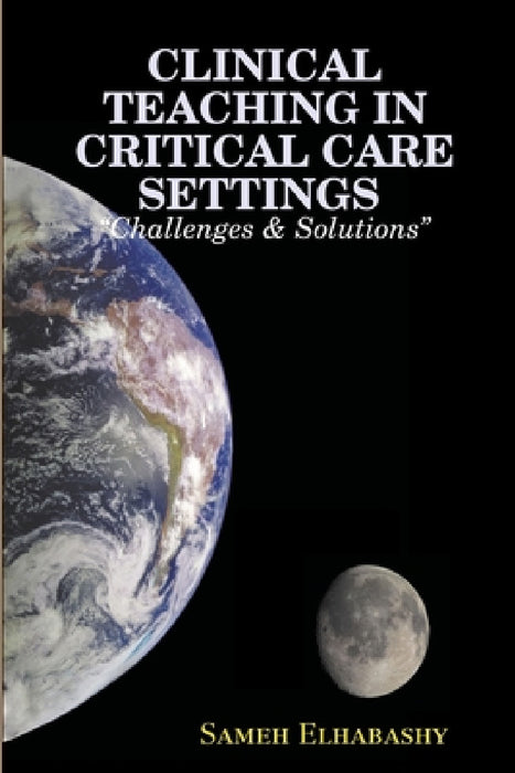 CLINICAL TEACHING IN CRITICAL CARE SETTINGS "Challenges & Solutions" by Sameh Elhabashy