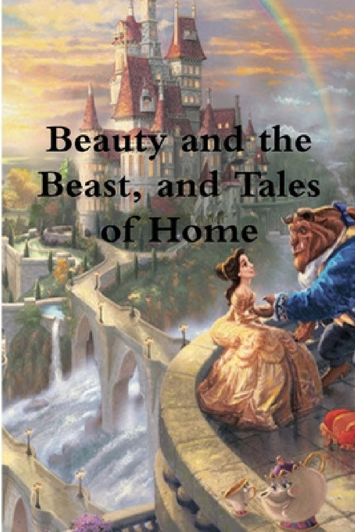 Beauty and the Beast, and Tales of Home by Bayard Taylor