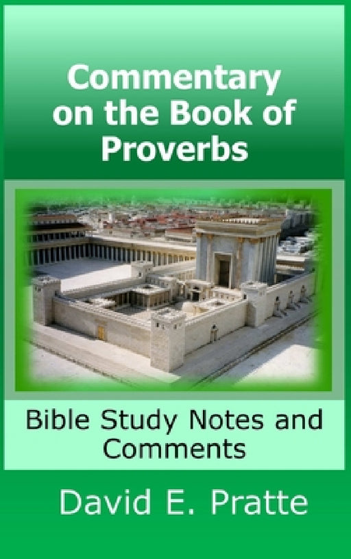 Commentary on the Book of Proverbs: Bible Study Notes and Comments by David Pratte