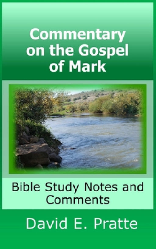 Commentary on the Gospel of Mark: Bible Study Notes and Comments by David Pratte
