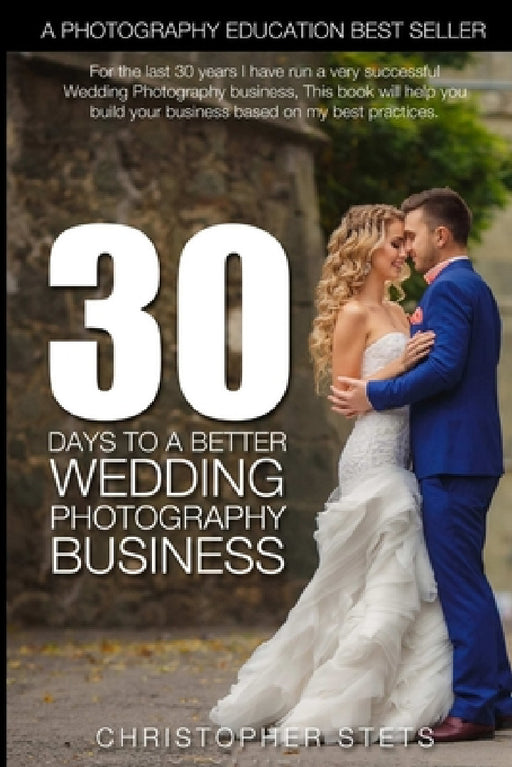 30 Days to a Better Wedding Photography Business by Christopher Stets