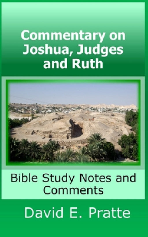 Commentary on Joshua, Judges, and Ruth: Bible Study Notes and Comments by David Pratte