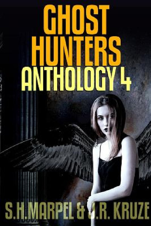 Ghost Hunters Anthology 04 by J. R. Kruze, S. H. Marpel