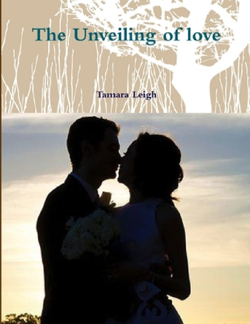 The Unveiling of love by Tamara Leigh