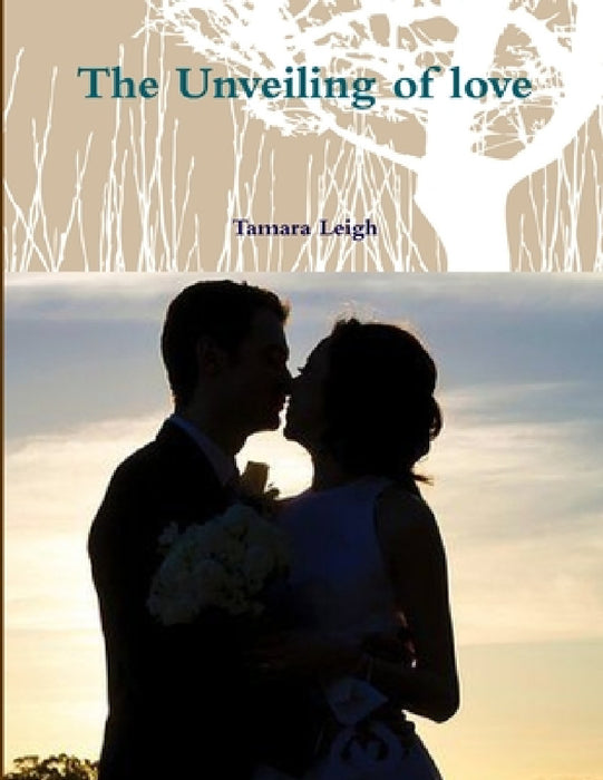 The Unveiling of love by Tamara Leigh