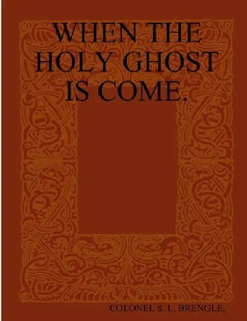 When the Holy Ghost Is Come. by Colonel S. L. Brengle