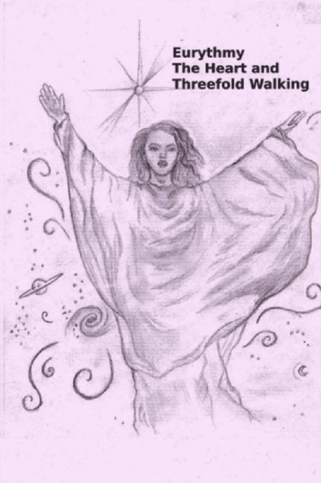 Eurythmy, The Heart, and Three-fold Walking by John Hinkle