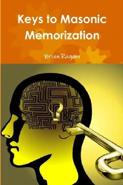 Keys to Masonic Memorization by Brian Ragain