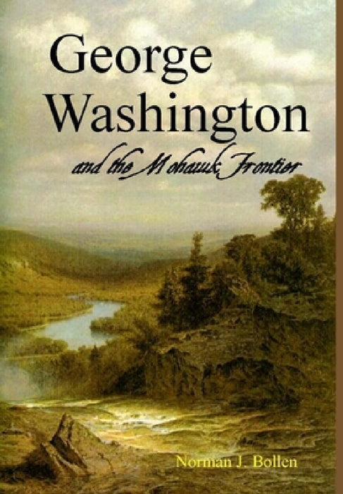 George Washington and the Mohawk Frontier by Norman J. Bollen