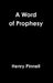 A Word of Prophesy by Henry Pinnell