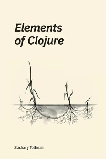 Elements of Clojure by Zachary Tellman