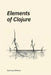 Elements of Clojure by Zachary Tellman