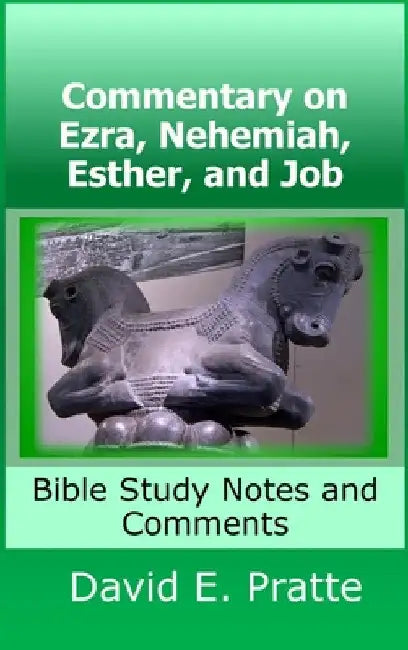 Commentary on Ezra, Nehemiah, Esther, and Job: Bible Study Notes and Comments by David Pratte