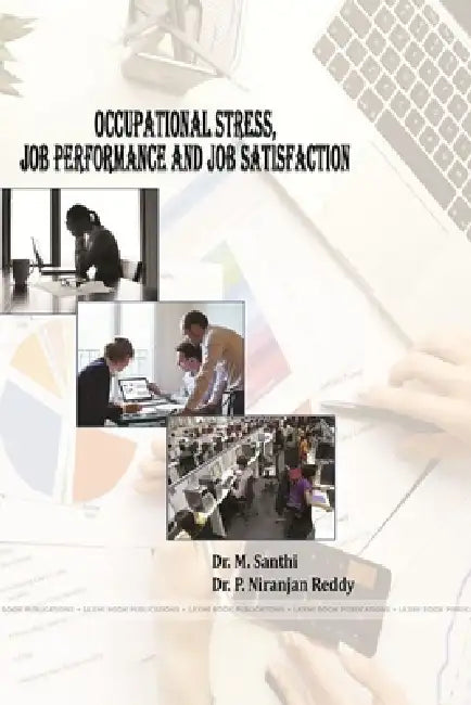 Occupational Stress, Job Performance and Job Satisfaction by M. Santhi, P. Niranjan Reddy