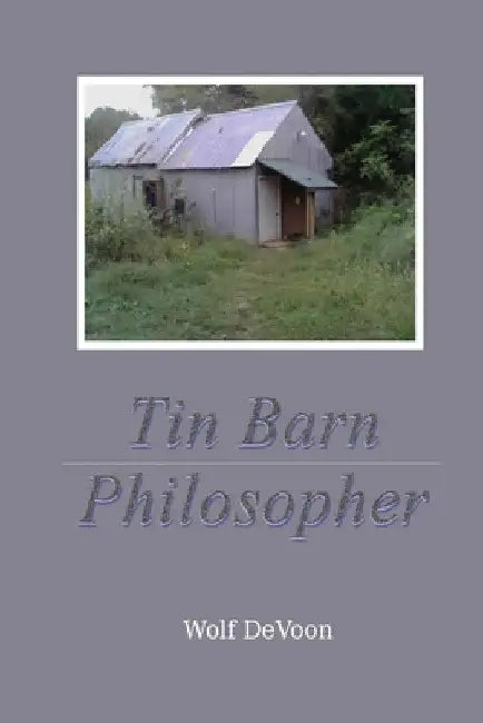 Tin Barn Philosopher by Wolf Devoon