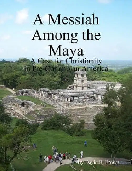 A Messiah Among the Maya by David B. Brown