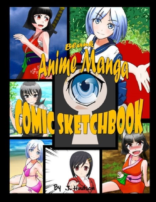 Blank Anime Manga Comic Sketchbook by J. Hudson
