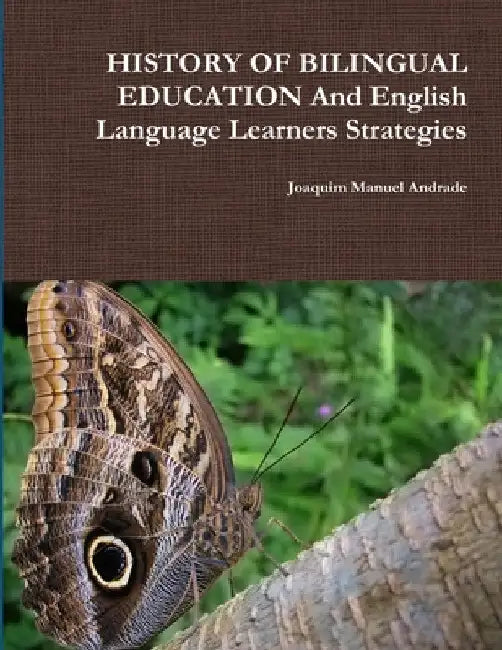 HISTORY OF BILINGUAL EDUCATION And English Language Learners Strategies by Joaquim Manuel Andrade