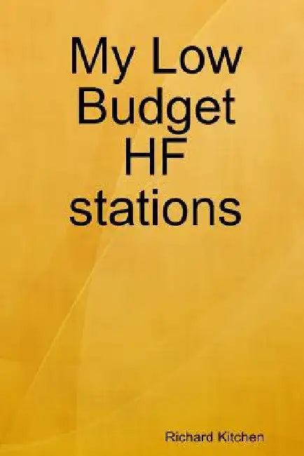 My Low Budget HF stations by Richard Kitchen