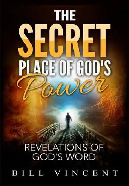 The Secret Place of God's Power: Revelations of God's Word by Bill Vincent