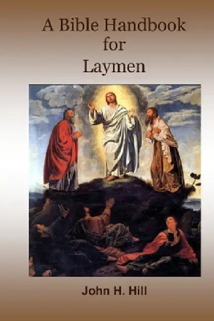 A Bible Handbook for Laymen by John Hill