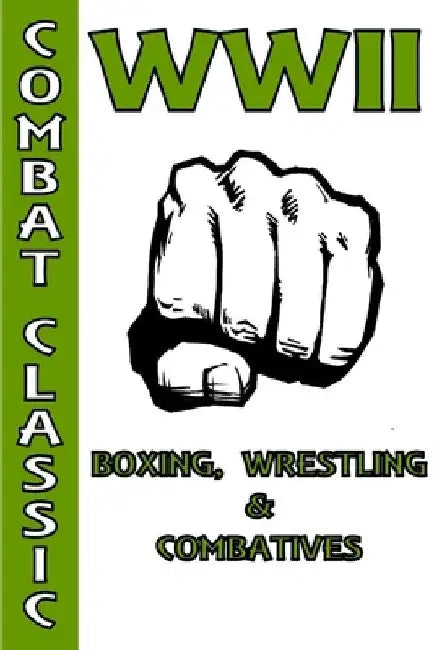 WWII Boxing, Wrestling & Combatives by Fernan Vargas