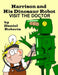 Harrison and his Dinosaur Robot Visit the Doctor by Daniel Roberts